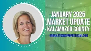 Market Update Kalamazoo County January 2025 | Sarah Milley| Real Estate Agent Kalamazoo