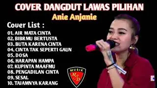 COVER LAGU DANGDUT LAWAS PILIHAN - VOCAL ANIE ANJANIE