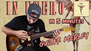 IN UTERO in 5 minutes | Nirvana Guitar Medley