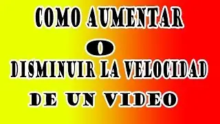 COMO AUMENTAR O DISMINUIR LA VELOCIDAD DE UN VIDEO// TUTORIALESM
