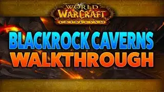 WoW Instance: Blackrock Caverns Walkthrough