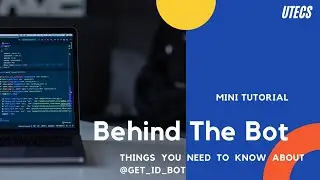 Behind The Bot - Things You Need to Know About @get_id_bot [Part 1]