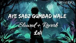 A Sabzay Gumbad Walay ﷺ | Slow + Reverb | Heart Touching Naat | Islamic Kalam