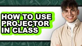 How to Use Projector in Class (only Way)