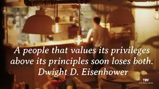 A people that values its privileges above its principles soon loses both :- Dwight D Eisenhower