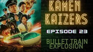 Kamen Kaizers Episode 23: Bullet Train Explosion 