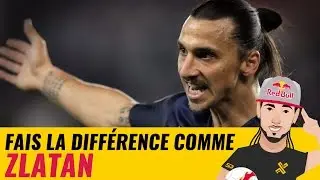 FAIS LA DIFFERENCE COMME ZLATAN #2