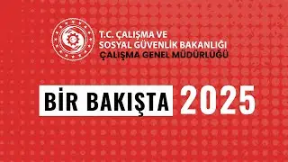 BİR BAKIŞTA 2025  | Çalışma Genel Müdürlüğü Faaliyet Özeti | #2025teNeYaptık