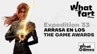Expedition 33 arrasa en los The Game Awards | What Da&acute;Fart Show 433