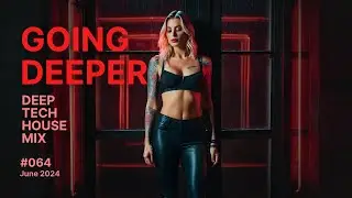 Going Deeper - Underground Deep Tech House Mix, June 2024