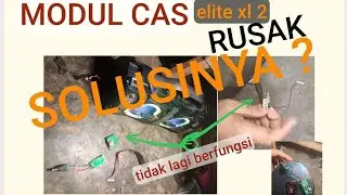 MODUL CAS EGGEL ELITE XL 2 RUSAK.  BEGINI SOLUSI NYA