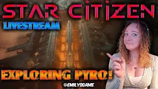 LIVESTREAM: Emily and Friends Tour PYRO 4.0 in Star Citizen EPTU!