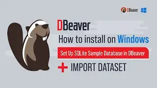 How to Install DBeaver on Windows + Set Up SQLite Sample Database in DBeaver + Import Dataset