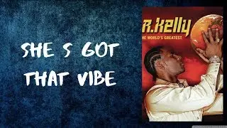 R.Kelly - She's Got That Vibe (Lyrics)