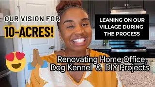 The Vision for 10-Acre Family Compound 🙏🏾 Home Office Renovation, Dog Kennel & DIY Projects