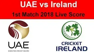 UAE vs Ireland 1st Match 2018 Live Score