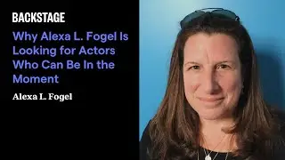 Why Alexa L. Fogel Is Looking for Actors Who Can Be In the Moment