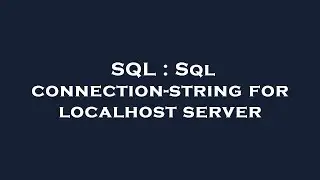SQL : Sql connection-string for localhost server