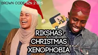 Rickshas, Christmas & Xenophobia | Ep. 5 Brown Code SZN 2