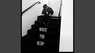 Where you been?