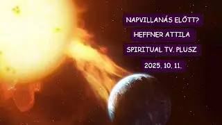 Napvillan&aacute;s előtt? &Eacute;LŐ - ad&aacute;s - Heffner Attila - SpiritualTv. Plusz