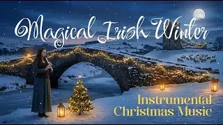 Magical Irish Winter - Instrumental Christmas Music Ambiance