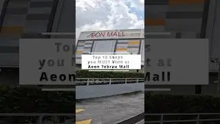 15 Must-Visit Stores at Aeon Tebrau Mall + 1 Exclusive Surprise Store at the End!
