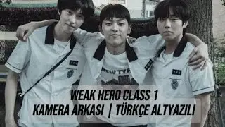 Weak Hero Class 1 | Kamera arkası T&uuml;rk&ccedil;e altyazılı | B&ouml;l&uuml;m 1-2