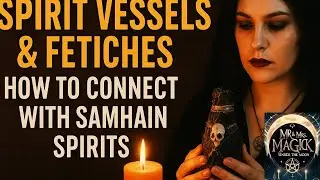 Spirit Vessels & Fetiches: How to Connect with Samhain Spirits (Witchcraft Ritual Guide)