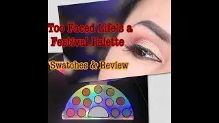 Too faced Life&rsquo;s A Festival Eyeshadow Palette Swatches & Review || I&rsquo;m Shocked!