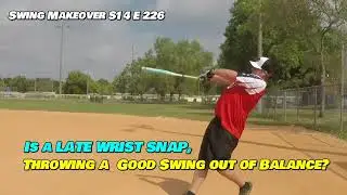 Is a Late Wrist Snap, Throwing you Good Swing out of Balance?  S14 E226