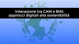 Webinar | Interazione tra Criteri Ambientali Minimi(CAM) e BIM: approcci digitali alla sostenibilità