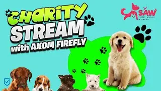 CHARITY STREAM | AXOM FIREFLY