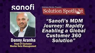 Sanofi's MDM Journey: Rapidly Enabling a Global Customer 360 Solution | with @Semarchy