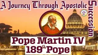 Pope Martin IV ~ 189th Pope || A Journey Through Apostolic Succession ||