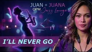 I'LL NEVER GO by NEXXUS / Juan+Juana Jazz Cover