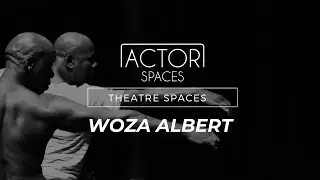 Actor Spaces | Theatre Spaces | Woza Albert | Part 2