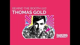 Behind the Booth 007: Thomas Gold [Presented by Dancing Astronaut]