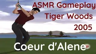 🎧 ASMR Gameplay | Tiger Woods 2005 | Coeur d'Alene 18 Holes 🎧