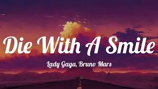 Lady Gaga, Bruno Mars - Die With A Smile (Lyrics) | Imagine Dragons, Billie Eilish, Lady Gaga..Mix