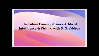 The Future Coming at You &ndash; Artificial Intelligence & Writing with D. G. Valdron