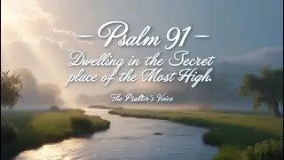 Psalm 91 &ndash; Dwelling in the Secret Place of the Most High | Scripture + Worship + Prayer + Ambience