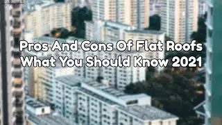 Pros And Cons Of Flat Roofs What&nbsp;You&nbsp;Should&nbsp;Know 2021