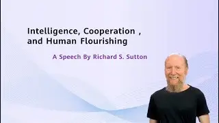 Intelligence, Cooperation , and Human Flourishing | Speech By Turing Award Winner Richard S. Sutton