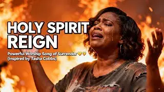 HOLY SPIRIT REIGN - Inspired by Tasha Cobbs (Powerful Worship Song of Surrender)🙏🔥
