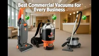 Best Commercial Vacuums on the Market (Upright, Backpack & Canister Guide)