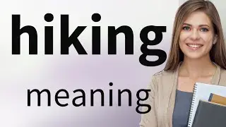 Hiking &mdash; what is HIKING meaning