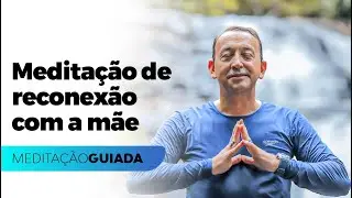 MEDITAÇÃO GUIADA: Reconexão com a mãe em 17 minutos | José Roberto Marques