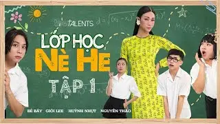 SERIES H&Agrave;I || LỚP HỌC N&Egrave; HE - TẬP 1 | HUỲNH NHỰT, NGUY&Ecirc;N THẢO, B&Eacute; 7, GIỎI LEE