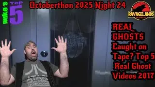 Octoberthon 2025 : Night 24 : REAL GHOSTS Caught on Tape? Top 5 Real Ghost Videos 2017